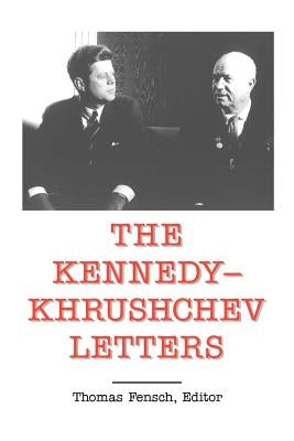 The Kennedy - Khrushchev Letters by Fensch, Thomas