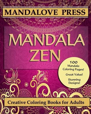 Mandala Zen: A beautiful collection of 100 mandalas designs containing hours of calm and relaxation. Color the stress of the day aw by Creative Coloring Books for Adults