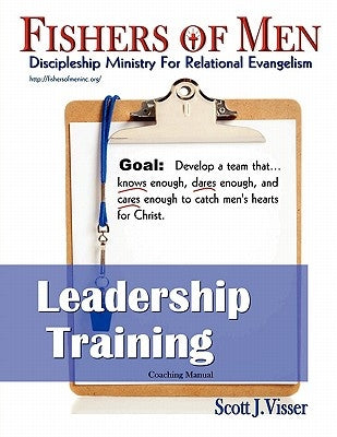 Fishers of Men Leadership Training: Discipleship Ministry for Relational Evangelism by Visser, Scott J.