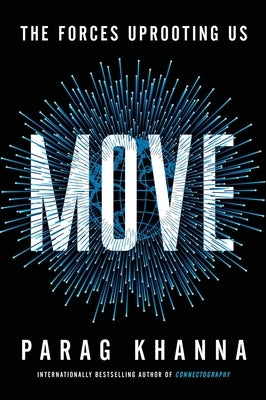 Move: The Forces Uprooting Us by Khanna, Parag