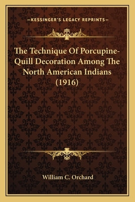 The Technique Of Porcupine-Quill Decoration Among The North American Indians (1916) by Orchard, William C.