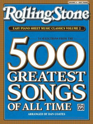 Rolling Stone Easy Piano Sheet Music Classics, Volume 2: 34 Selections from the 500 Greatest Songs of All Time by Coates, Dan