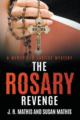 The Rosary Revenge by Mathis, J. R.