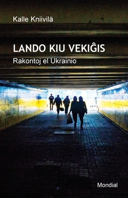 Lando kiu vekiĝis. Rakontoj el Ukrainio (Raportoj en Esperanto) by Kniivilä, Kalle