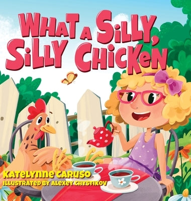 What A Silly, Silly Chicken by Caruso, Katelynne