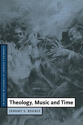 Theology, Music and Time by Begbie, Jeremy