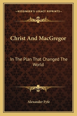 Christ and MacGregor: In the Plan That Changed the World by Fyfe, Alexander