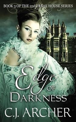 Edge of Darkness: Book 3 of the 2nd Freak House Trilogy by Archer, C. J.