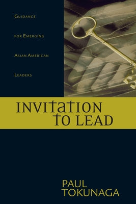 Invitation to Lead: Advice for Parenting, Finances, Career, Surviving Each Day & Much More by Tokunaga, Paul