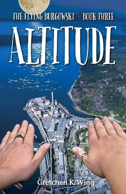 Altitude: The Flying Burgowski Book Three by Wing, Gretchen K.