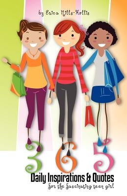365 Daily Inspirations & Quotes for the Fascinating Teen Girl by Mills-Hollis, Erica