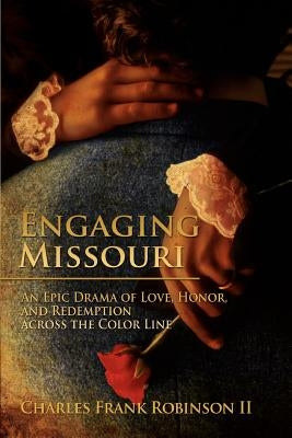 Engaging Missouri: An Epic Drama of Love, Honor, and Redemption Across the Color Line by Robinson, Charles Frank, II