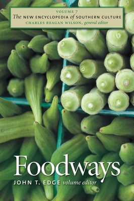 The New Encyclopedia of Southern Culture: Volume 7: Foodways by Edge, John T.