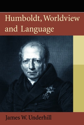 Humboldt, Worldview and Language by W. Underhill, James