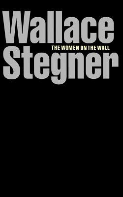 The Women on the Wall by Stegner, Wallace