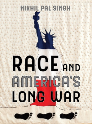Race and America's Long War by Singh, Nikhil Pal
