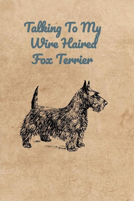 Talking To My Wire Haired Fox Terrier by Bennett, Peter Charles