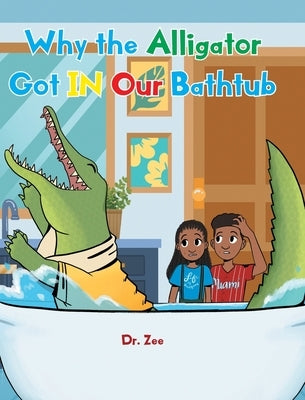 Why the Alligator Got IN Our Bathtub by Dr Zee