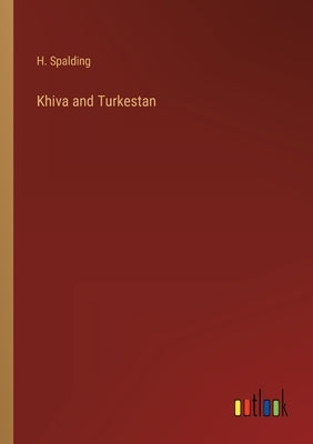 Khiva and Turkestan by Spalding, H.