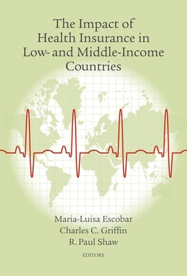 The Impact of Health Insurance in Low- And Middle-Income Countries by Escobar, Maria-Luisa