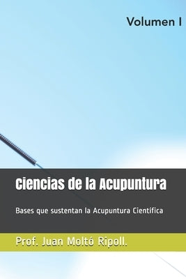Acupuntura Científica.: Bases que sustentan la Acupuntura Científica by Moltó Ripoll, Juan Pablo