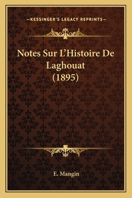 Notes Sur L'Histoire De Laghouat (1895) by Mangin, E.