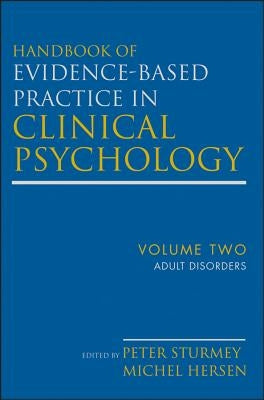 Handbook of Evidence-Based Practice in Clinical Psychology, Adult Disorders by Hersen, Michel