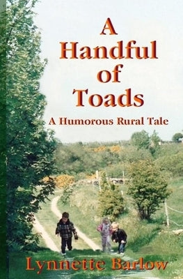 A Handful of Toads: A Humorous Rural Tale by Barlow, Lynnette