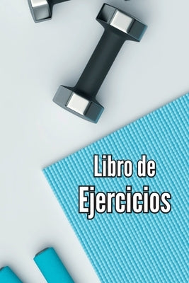 Libro de Ejercicios: Libro de registro de entrenamiento y diario de entrenamiento para mujeres y hombres, cuaderno de ejercicios y diario d by Cath, Mara