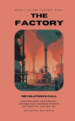 The Factory: Revolution's Call by Melonio, Antonio
