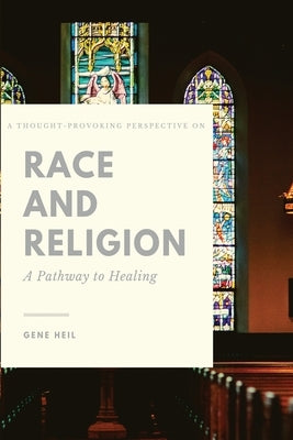 A Thought - Provoking perspective on Race and Religion by Heil, Gene
