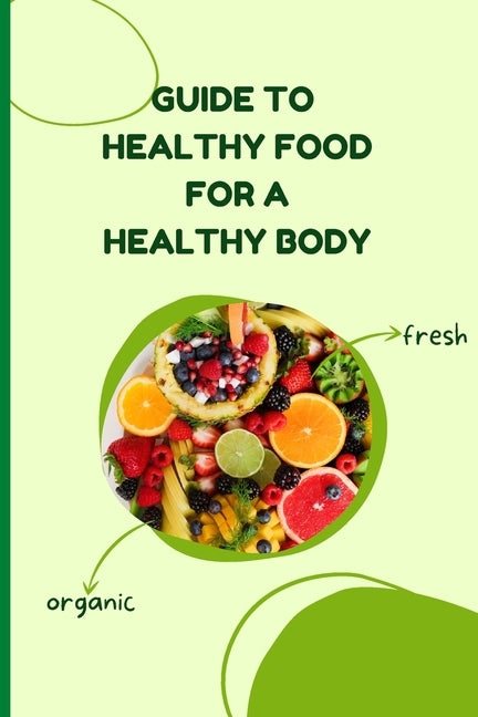Healthy Food for a Heathy Body (Guide): Learn How to Create Nutritious Meals/ Choose Healthier Foods, and Eat Well to Maintain your Happiness and Heal by Russ West