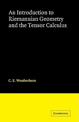 An Introduction to Riemannian Geometry and the Tensor Calculus by Weatherburn, C. E.