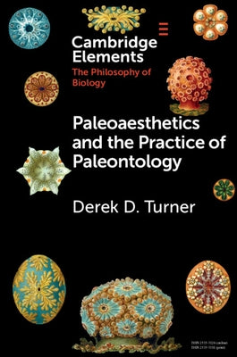 Paleoaesthetics and the Practice of Paleontology by Turner, Derek D.