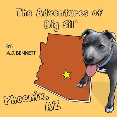 The Adventures of Big Sil Phoenix, AZ: Children's Book by Bennett, A. J.