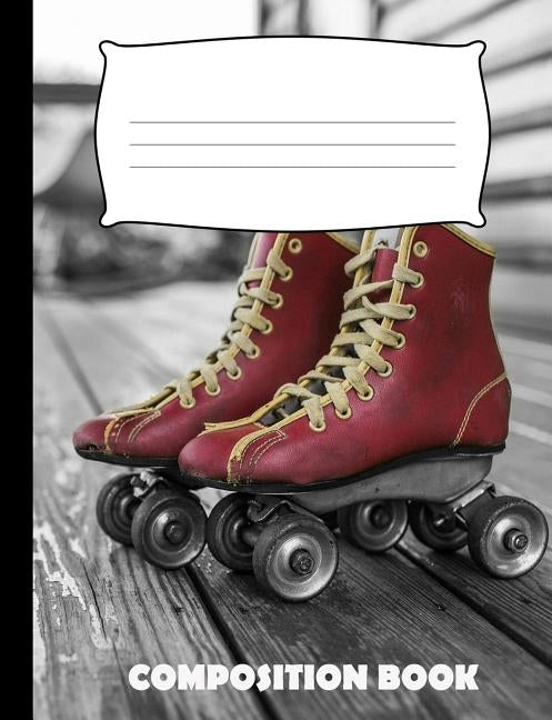Composition Book: Roller Skating Composition Notebook Wide Ruled by Publishing, Pinnacle Novelty