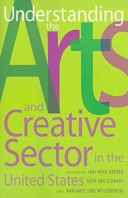 Understanding the Arts and Creative Sector in the United States by Cherbo, Joni Maya