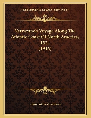 Verrazano's Voyage Along The Atlantic Coast Of North America, 1524 (1916) by Verrazzano, Giovanni Da