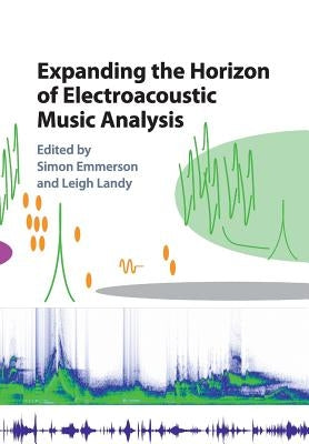 Expanding the Horizon of Electroacoustic Music Analysis by Emmerson, Simon