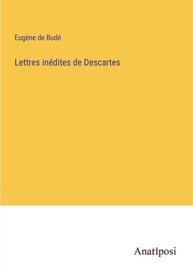 Lettres inédites de Descartes by Budé, Eugène de