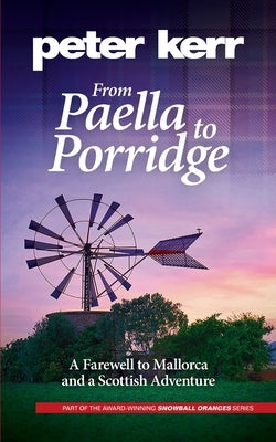 From Paella to Porridge: A Farewell to Mallorca and a Scottish Adventure by Kerr, Peter