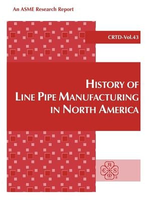History of Line Pipe Manufacturing in North America by Kiefner, J. F.