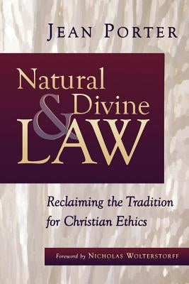 Natural and Divine Law: Reclaiming the Tradition for Christian Ethics by Porter, Jean