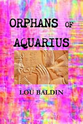 Orphans of Aquarius by Baldin, Lou