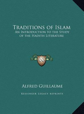 Traditions of Islam: An Introduction to the Study of the Hadith Literature by Guillaume, Alfred