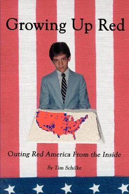 Growing Up Red: Outing Red America From the Inside by Schilke, Tim