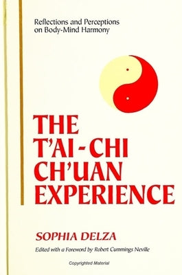The t'Ai-Chi Ch'uan Experience: Reflections and Perceptions on Body-Mind Harmony by Delza, Sophia