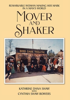 Mover and Shaker: Remarkable Woman Making Her Mark in a Man's World by Shaw, Kathrine Dana