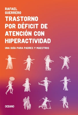 Trastorno Por Déficit de Atención Con Hiperactividad: Una Guía Para Padres Y Maestros by Guerrero, Rafael