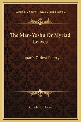 The Man-Yoshu or Myriad Leaves: Japan's Oldest Poetry by Horne, Charles F.
